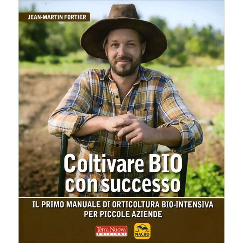 Coltivare Bio con Successo - Orticoltura bio-intensiva per piccole aziende