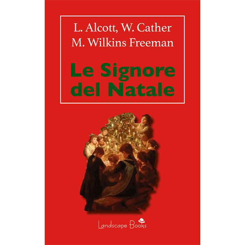 Le signore del Natale - Louisa May Alcott, Willa Cather, Mary Wilkins Freeman
