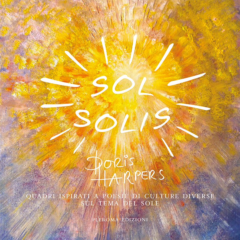 Sol solis. Quadri ispirati a poesie di culture diverse sul tema del sole - Doris Harpers