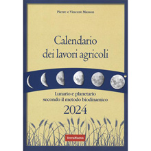 Calendario dei lavori agricoli 2024. Lunario e planetario secondo il metodo biodinamico