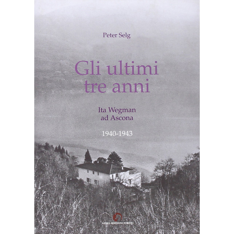 Gli ultimi tre anni di Ita Wegman in Ascona (1940-1943)