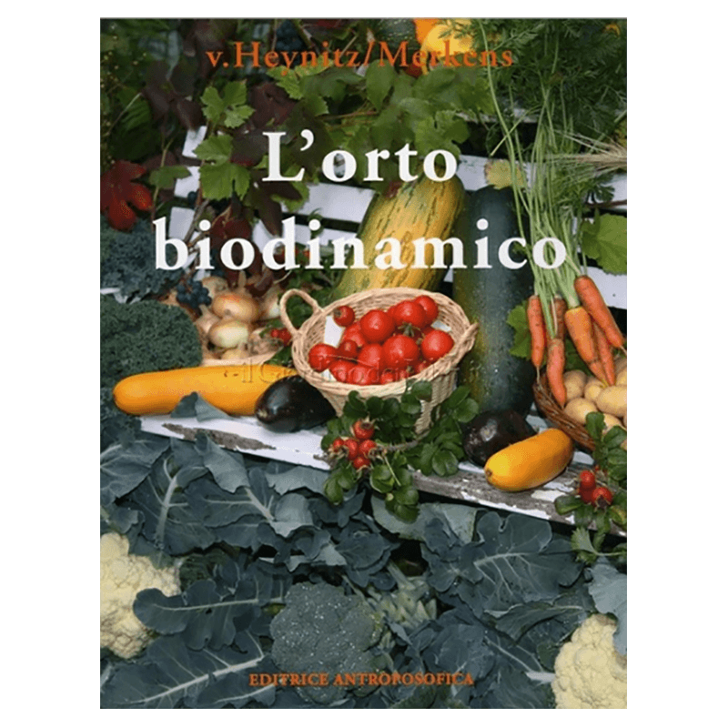 L'orto biodinamico - Verdura, frutta, fiori, prati con il metodo biodinamico