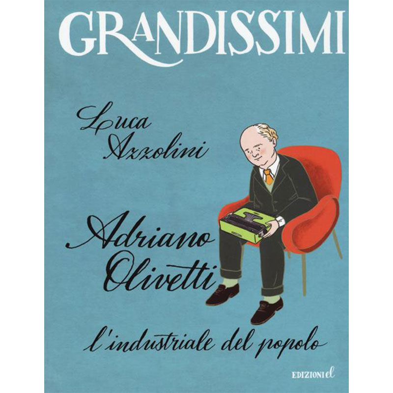 Adriano Olivetti. L'industriale del popolo