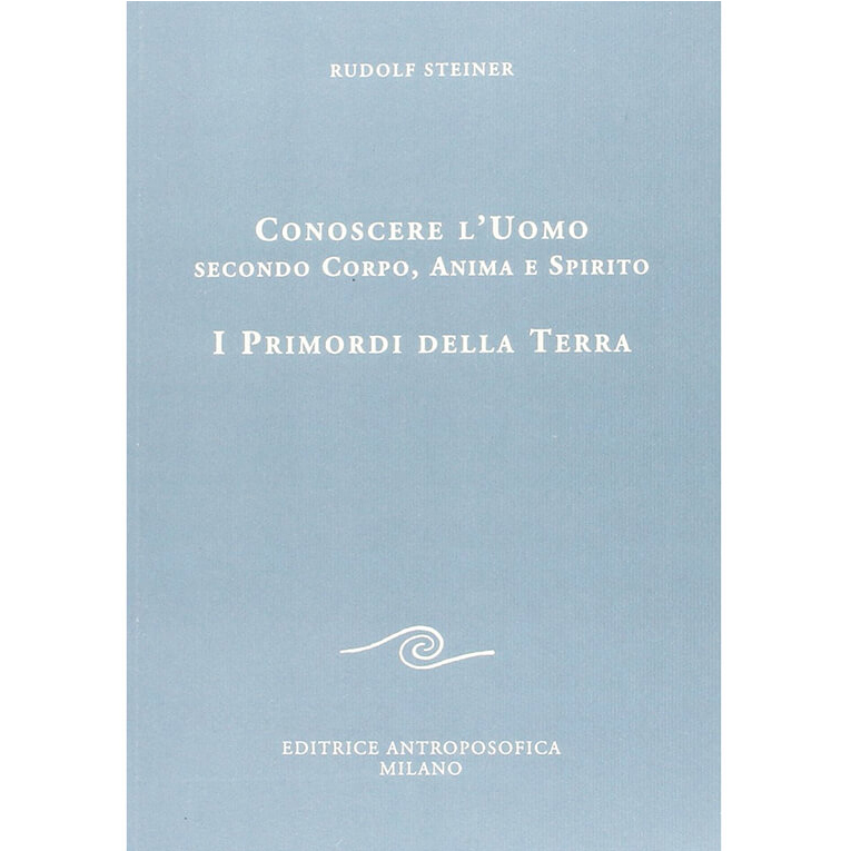 Conoscere l'uomo secondo corpo, anima e spirito - I primordi della Terra