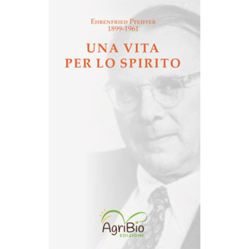 Una vita per lo spirito - (Ehrenfried Pfeiffer 1899-1961)