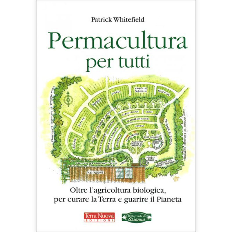 Permacultura per Tutti - Oltre l'agricoltura biologica, per curare la Terra e guarire il Pianeta