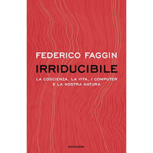 Irriducibile. La coscienza, la vita, i computer e la nostra natura