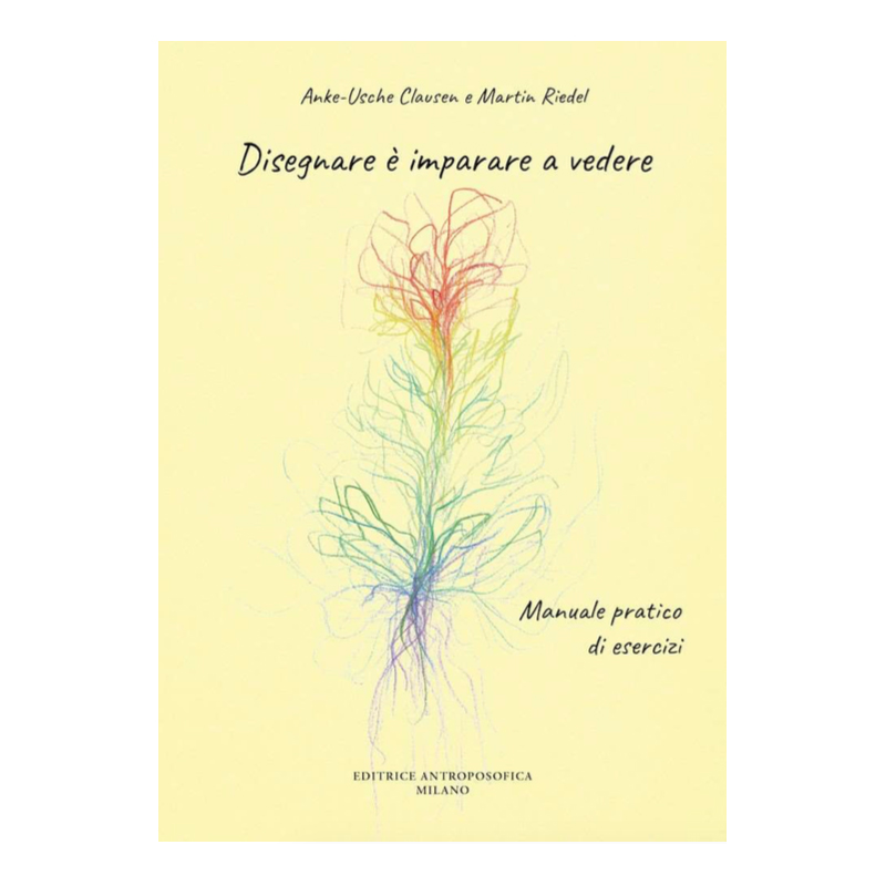 Disegnare è imparare a vedere. Manuale pratico di esercizi di Anke-Usche  Clausen e Martin Riedel - Editrice Antroposofica -  -   - Shop