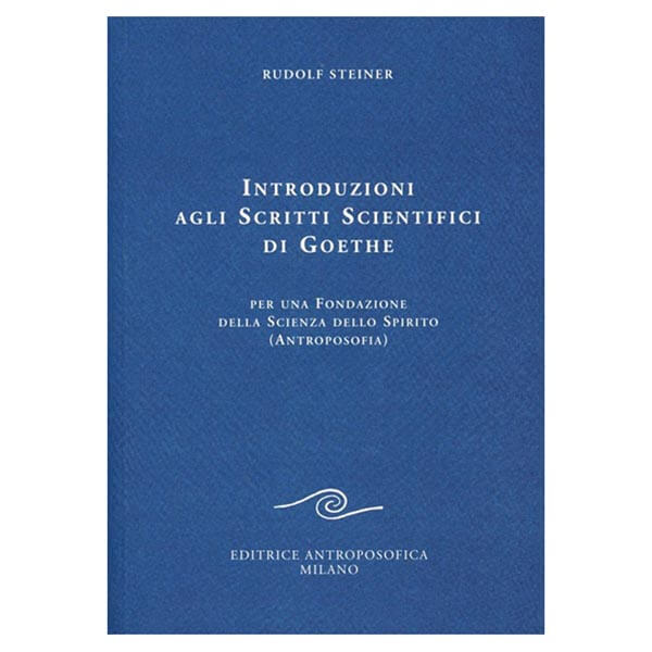 Introduzioni agli scritti scientifici di Goethe. Per una fondazione della scienza dello spirito