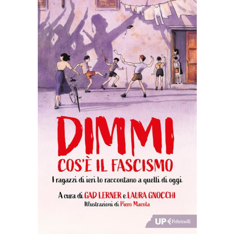 Dimmi cos'è il fascismo. I ragazzi di ieri lo rccontano a quelli di oggi 