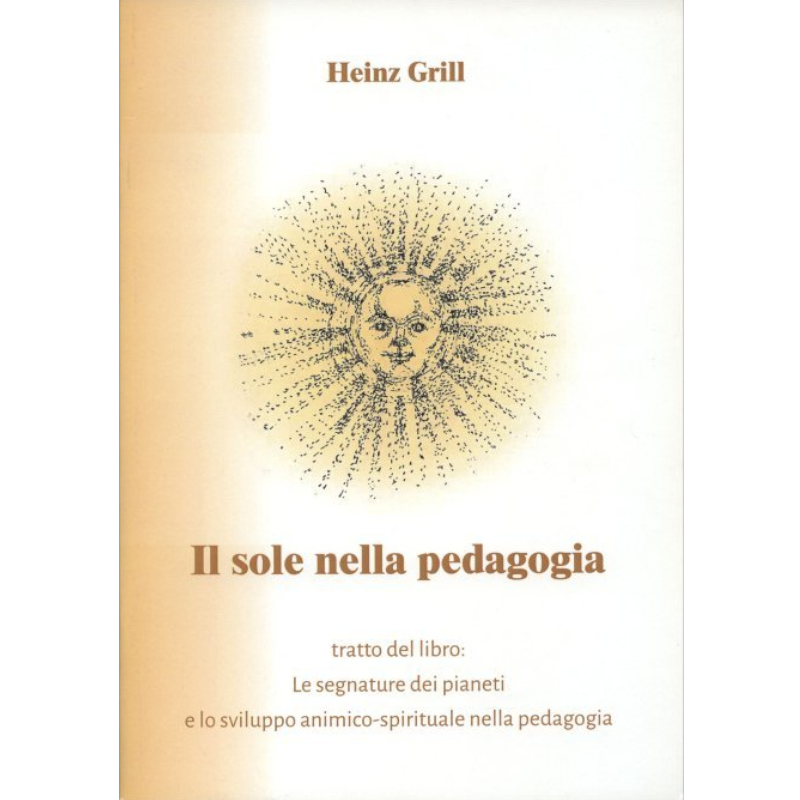 Il sole nella pedagogia. Le segnature dei pianeti e lo sviluppo animico spirituale nella pedagogia 