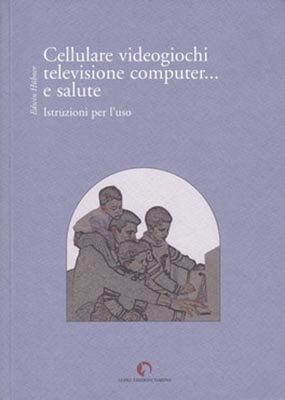 Cellulare, videogiochi, televisione, computer... e salute. Istruzioni per l’uso