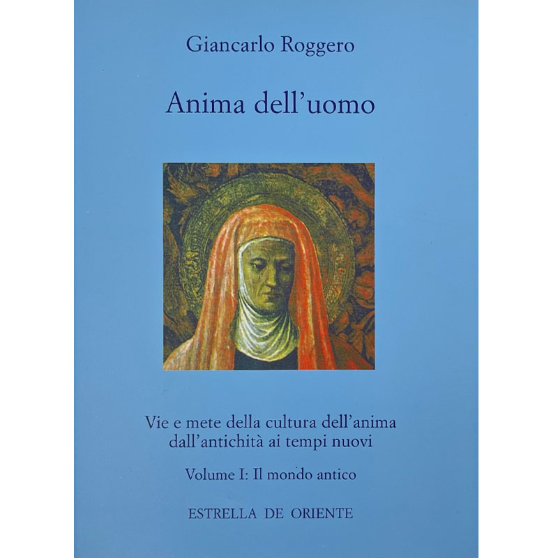 Anima dell'uomo vol I - Il Mondo antico. Vie e mete della cultura dell'anima dall'antichità ai tempi nuovi