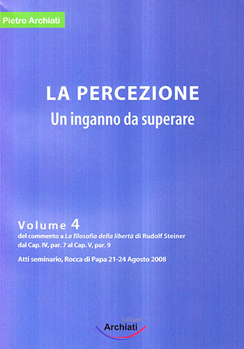 Seminario su La filosofia della libertà La percezione: un inganno da superare - Vol 4