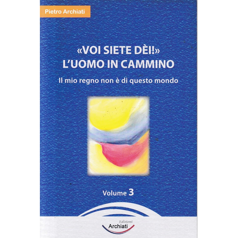 Voi siete dèi! - l'uomo in cammino Vol.3