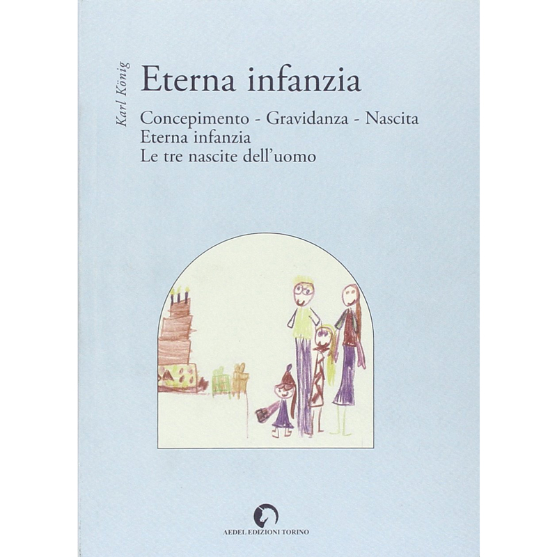 Eterna Infanzia. Concepimento, Gravidanza, Nascita - Eterna infanzia - Le tre nascite dell'uomo