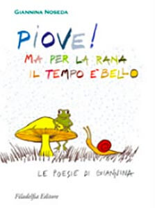 Piove! ma per la rana il tempo è bello - Le poesie di Giannina Noseda