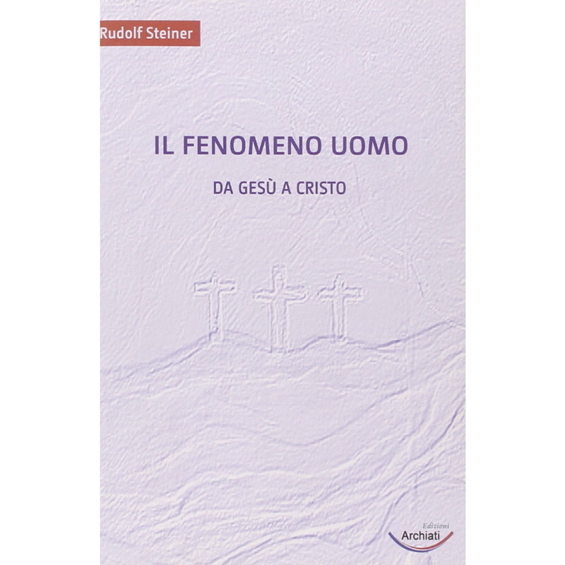 Il fenomeno uomo - Da Gesù a Cristo