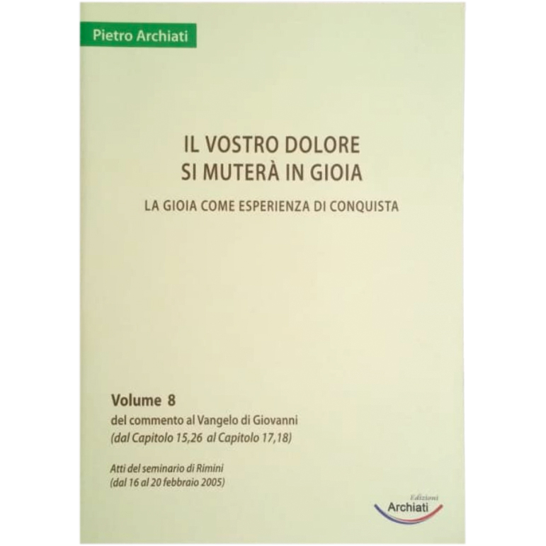 Il vostro dolore si tramuterà in gioia - Commento al Vangelo di Giovanni, vol. 8