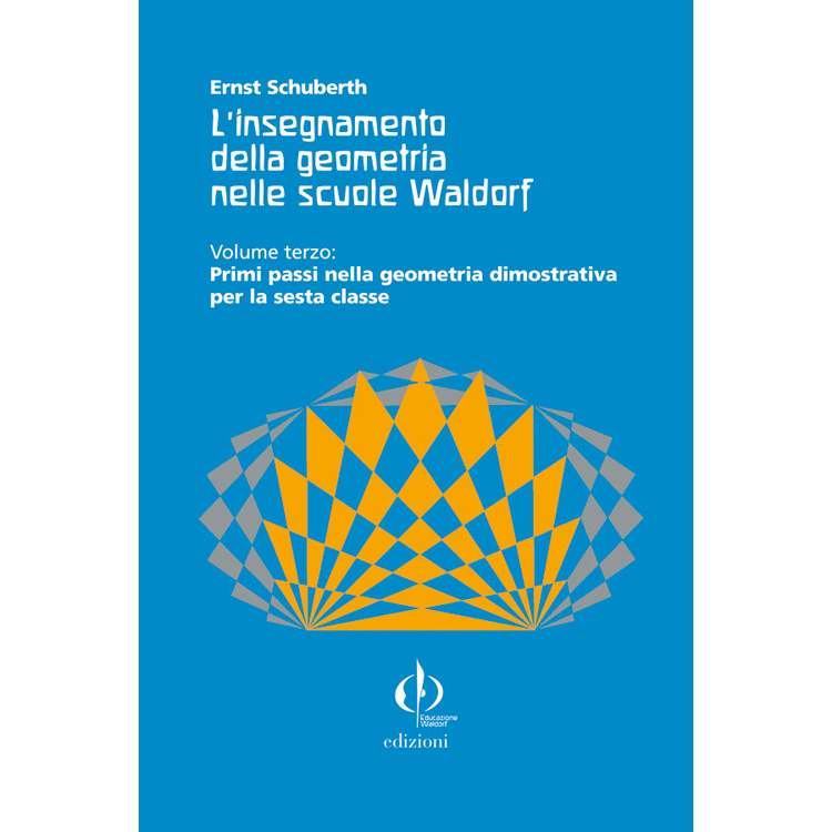 L'insegnamento della geometria nelle scuole Waldorf - Volume III