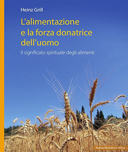 L'alimentazione e la forza donatrice dell'uomo - Il significato spirituale degli alimenti