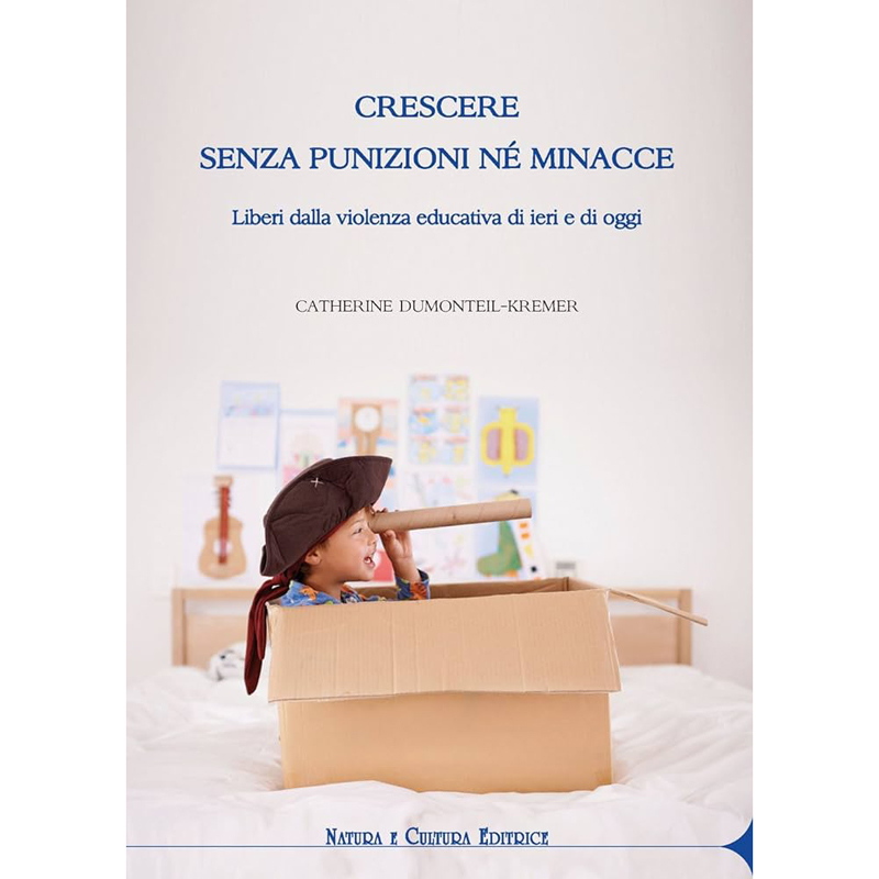 Crescere senza punizioni né minacce - Liberi dalla violenza educativa di ieri e di oggi