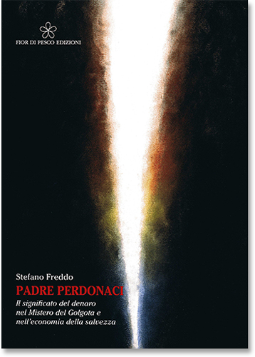 Padre perdonaci. Il significato del denaro nel Mistero del Golgota e nell'economia della salvezza