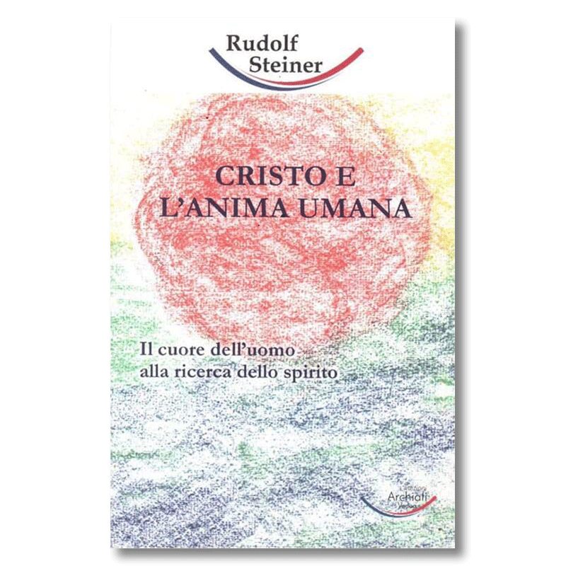 Cristo e l'anima umana. Il cuore dell’uomo alla ricerca dello spirito