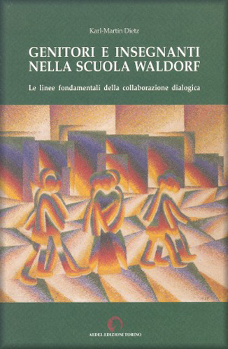 Genitori e Insegnanti nella Scuola Waldorf. Le linee fondamentali della collaborazione dialogica