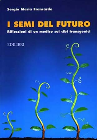 I semi del futuro - Riflessioni di un medico sui cibi transgenici