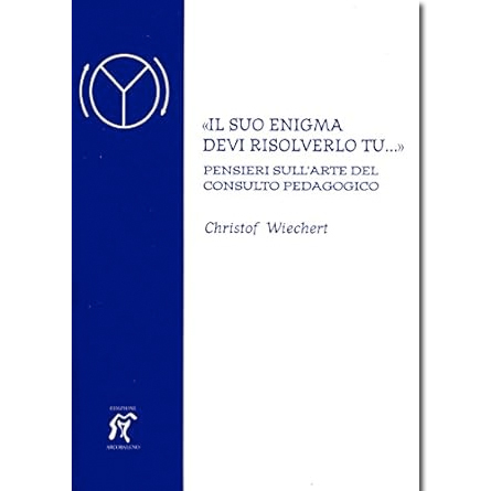 Il suo enigma devi risolverlo tu... Pensieri sull’arte del consulto pedagogico