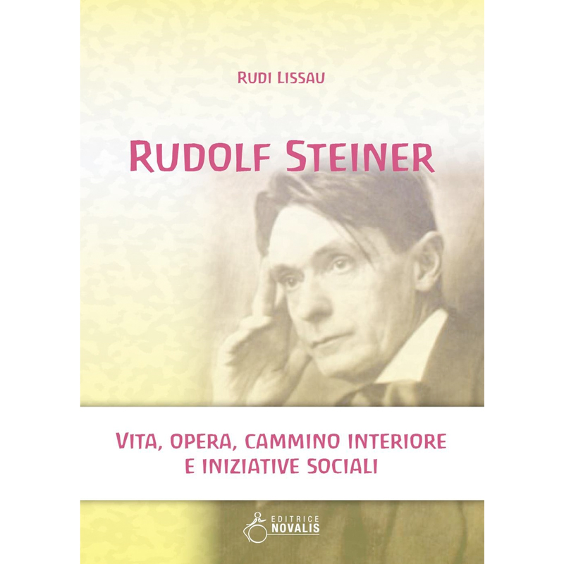 Rudolf Steiner vita, opera, cammino interiore e iniziative sociali