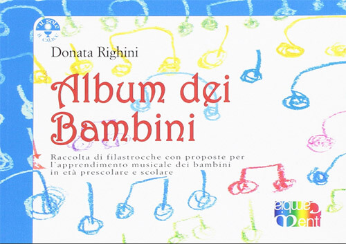 Album dei bambini. Raccolta di filastrocche con proposte per l'apprendimento musicale dei bambini