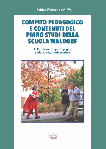 Compito pedagogico e contenuti del piano studi della scuola Waldorf – Volume 1