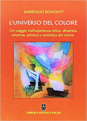 L'universo del colore . Un viaggio nell’esperienza ottica, dinamica, emotica, artistica e simbolica del colore