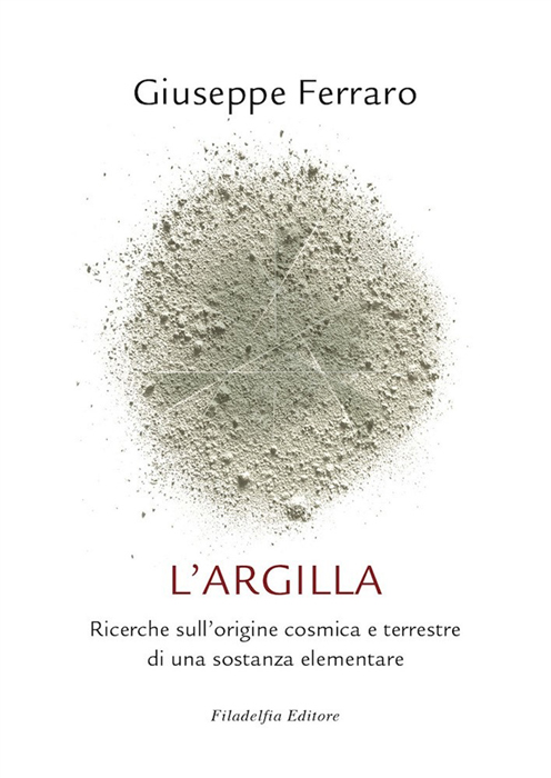 L'argilla. Ricerche sull'origine cosmica e terrestre di una sostanza elementare