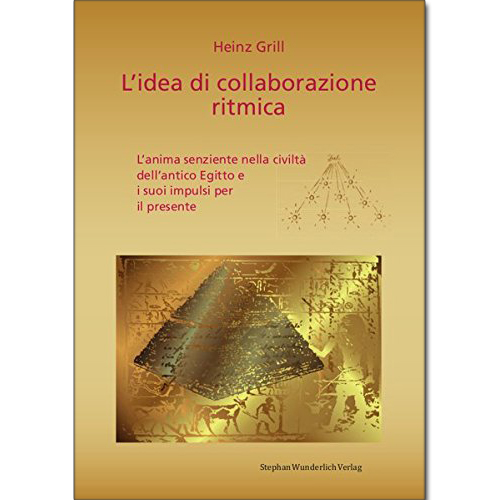 L'idea di collaborazione ritmica. L'anima senziente nella civiltà dell'antico Egitto e i suoi impulsi per il presente