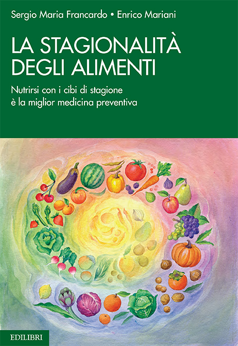 La stagionalità degli alimenti. Nutrirsi con i cibi di stagione è la miglior medicina preventiva