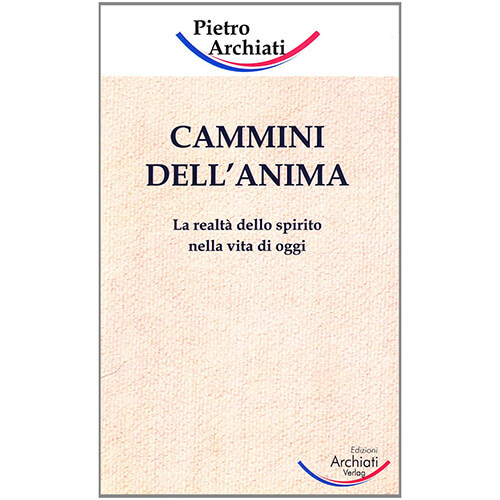 Cammini dell'anima. La realtà dello spirito nella vita di oggi