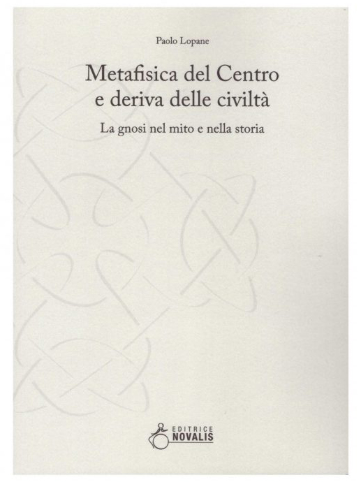 Metafisica del Centro e deriva delle civiltà. La gnosi nel mito e nella storia