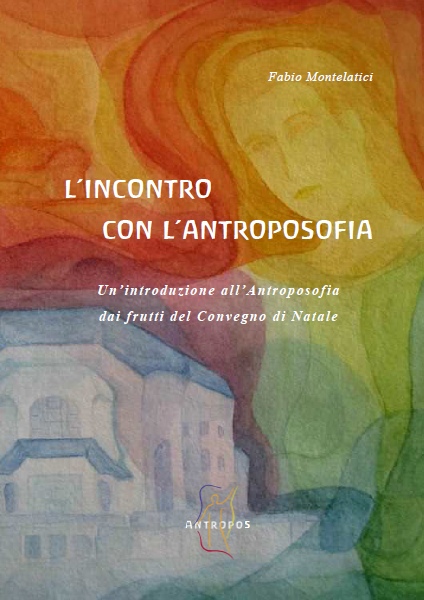 L'incontro con l'Antroposofia - Un'introduzione all'Antroposofia dai frutti del Convegno di Natale