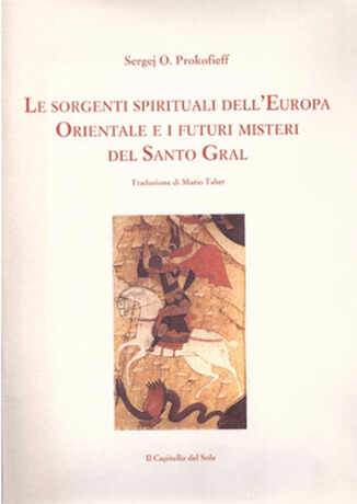 Le sorgenti spirituali dell'Europa orientale e i futuri misteri del Santo Gral
