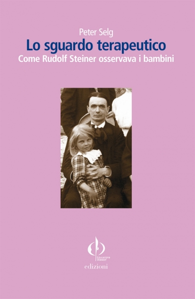 Lo sguardo terapeutico - Come Rudolf Steiner osservava i bambini