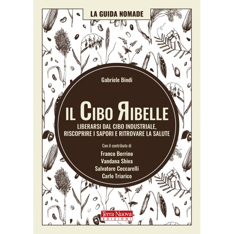 Il cibo ribelle - Liberarsi dal cibo industriale, riscoprire i sapori e ritrovare la salute