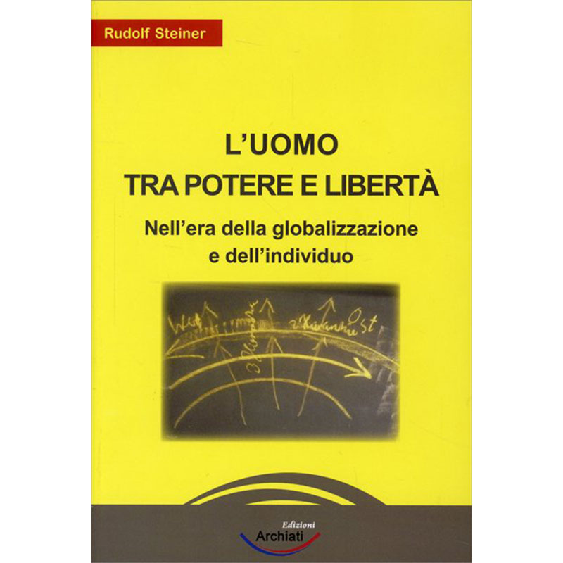 L'uomo tra potere e libertà - Nell'era della globalizzazione e dell'individuo