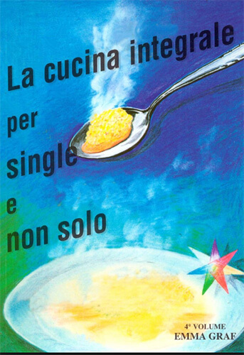 La cucina integrale per single e non solo. Vol IV